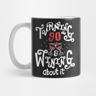 Turning 90 and Wining About It Mug